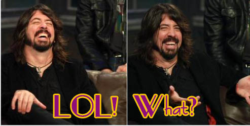 LOL Dave freaking Grohl