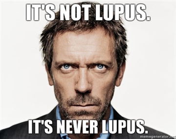 Its not lupus Its never lupus